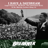 Lupe Fiasco x Jill Scott x Notorious B.I.G. x MLK - I Have A Daydream (BreakNek Mashup) by BreakNek