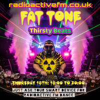 Fat Tone - Thirsty Beats 18:06 by RadioActive FM Dance