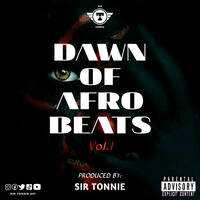 SIR TONNIE - DAWN OF AFROBEATS VOL.1 (2024 MIXTAPE) by Sir Tonnie 001