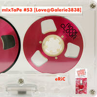 mIxTaPe #53 [Love@Galerie3838] by eRiC mIxTaPe