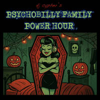 DJ cypher's PSYCHOBILLY FAMILY POWER HOUR no. 60 by cypheractive