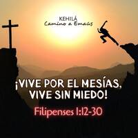 Filipenses 1:12-30 | ¡Vive por el Mesías, vive sin miedo! by Kehila Camino a Emaus