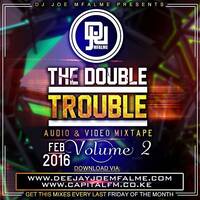 The Double Trouble Mixxtape 2016 Volume 2 by Dj Joe Mfalme