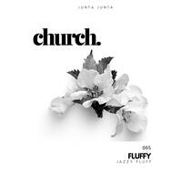 CHURCH - FLUFFY (JAZZY FLUFF) by JUNTA JUNTA