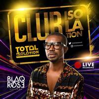 CLUB ISOLATION - March 9th, 2021 (Blaqrose) by Blaqrose Supreme