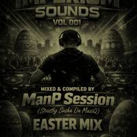 Imperium Sounds Vol 001 Mixed &amp; Compiled By ManP Session (Strictly Sash Da MusiQ)Easter Mix by ManP Session