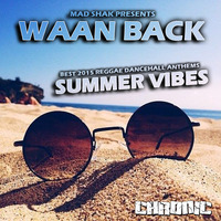 WAAN BACK 2015 Summer Cd Mix Tape by MAD SHAK (CHRONIC SOUND) by Chronic Sound