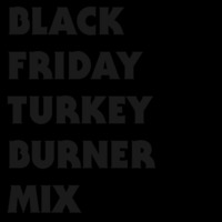 Black Friday Turkey Burner Mix by Jesse Mathews