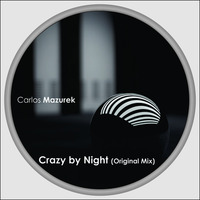 Carlos Mazurek - Crazy by Night (Original Mix) Low Quality (preview) by Carlos Mazurek