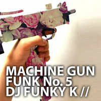 Machine Gun Funk No. 5 ~ DJ FunKy ~ K by DJ Funky k