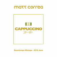Matt Correa @ Cappuccino Grand Cafe Marbella (2016 June) Downtempo Mixtape by Matt Correa