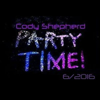 Party Time 6/2016 by Cody Shepherd