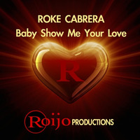 Baby Show Me Your Love - Roke Cabrera ( Original Mix ) by Roke Cabrera
