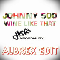 Johnny 500 - Wine Like Dat (ALBREX EDIT) [JVDS Moombah Fix]*SUPPORTED BY MOOMBAH KINGZ* by ALBREXdj