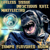 Tampa Flavored Boom -Feat.  Lifeless Tissue, INF3KTIOUS KUTZ, + Mikeylectro(MTG Mix) by MONKEY TENNIS GROUP
