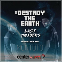 Destroy The Earth Podcast #020 (Guestmix By Montoto) by Last Invaders Djs