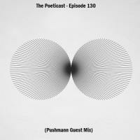 The Poeticast - Episode 130 (Pushmann Guest Mix) by The Poeticast