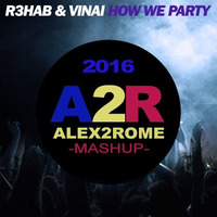R3HAB &amp; VINAI - How We Party (Alex2Rome™ Mashup) by Alex2Rome