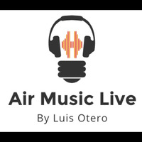 Air Music Live Radio By Luis Otero- Episode #5 by AirMusicLive