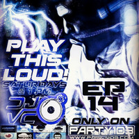 DJ VC - Play This Loud! Episode 14 (Party 103) by Dj VC