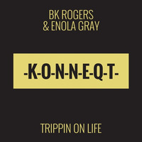 BK Rogers & Enola Gray - Trippin on Life (Original) [PREVIEW] by KONNEQT
