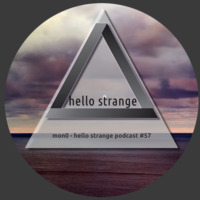 mon0  - hello strange podcast #57 by hello  strange