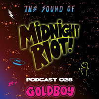 THE SOUND OF MIDNIGHT RIOT - Podcast 028 - Goldboy by George Goldboy