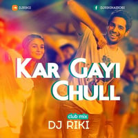 Kar Gayi Chull (Club Remix) - Dj Riki Nairobi by Dj Riki Nairobi
