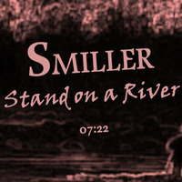 SMILLER-Stand on a River by SMILLER