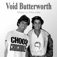 Void Butterworth - Choose Crocodile (Elton John vs. Wham) by Void Butterworth