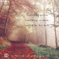 Haiku #144: Traveling priest / vanishing in mist / trailed by his bell.