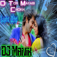 Oi Tor Mayabi Chokh ( Love Mix )DJ Manik by D.j. Manik