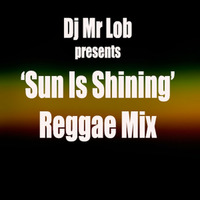 Sun is Shining Reggae Mix by Mr Lob