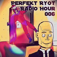 Perfek† Ryô† Radio Hour - Episode 006 by RJ Thyme