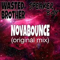 WastedBrother &amp; Speaker Boy-NovaBounce[Supported By:ZooFunktion &amp; Shelco Garcia &amp; TeenWolf] by SpeakerBoy