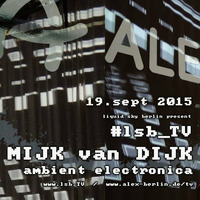 Mijk van Dijk Ambient Electronica DJ Set at LSB.tv, Berlin, 2015-09-19 by Mijk van Dijk
