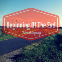 Beginning Of The End by Kreativgang