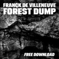 Franck De Villeneuve - Forest Dump - FREE DOWNLOAD by Franck de Villeneuve