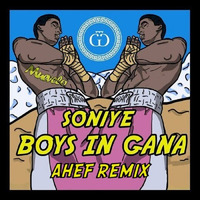 Soniye - Boys In Gana (Ahef Remix) [FREE DL IN DESCRIPTION] by Ahef