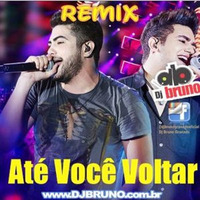 Henrique E Juliano- Até Você Voltar Remix By Dj Bruno Granado(www.djbruno.com.br) by Dj Bruno Granado