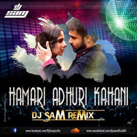 HAMARI ADHURI KAHANI (REMIX)- DJ SAM by djsam