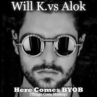 Will K vs Alok - Here Comes Byob (Thiago Costa Mashup) by Thiago Costa