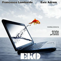 FRANCESCO LOMBARDO - EAIS ADREM (ORIGINAL + JET AIRESS + DIRTY FOX + DJ MAKI + INSTRUMENTAL REMIX) by FRANCESCO LOMBARDO DJ FRANKO