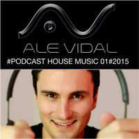 ALE VIDAL #PODCAST HOUSE MUSIC 01#2015 by DJ Ale Vidal