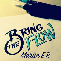 Bring The Flow ! by Martin E.R