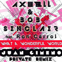 Axwell &amp; Bob Sinclar Feat. Ron Carroll - What A Wonderful World  (Juan Gimeno Private Remix) by Juan Gimeno