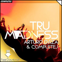 Arturo Daza, CompleteJ - Tru Madness (Original Mix) by completej