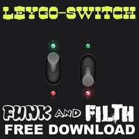 Leygo-Switch (Funk And Filth FREEBIE) by Leygo