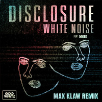 White Noise ft. MNEK (Max Klaw RMX - FREE DOWNLOAD) by Max Klaw