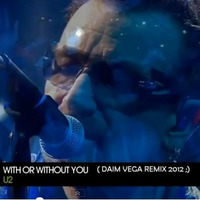 U2 -  With Or Without U ( Daim Vega Remix ) FREE DOWNLOAD @ FACEBOOK by Daim Vega